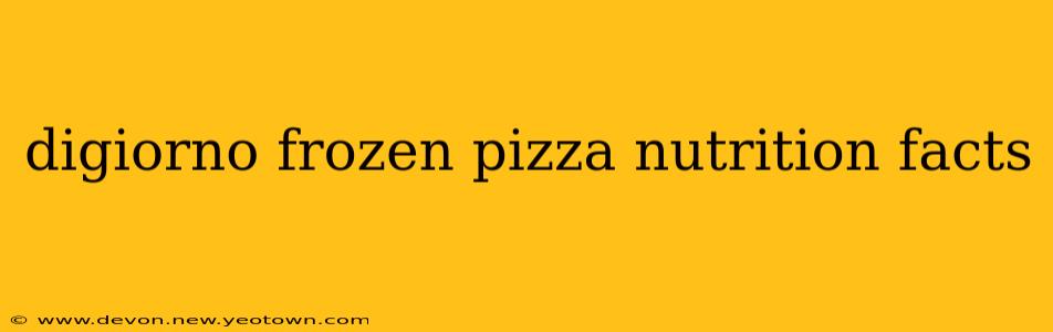digiorno frozen pizza nutrition facts