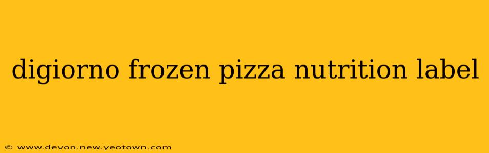 digiorno frozen pizza nutrition label