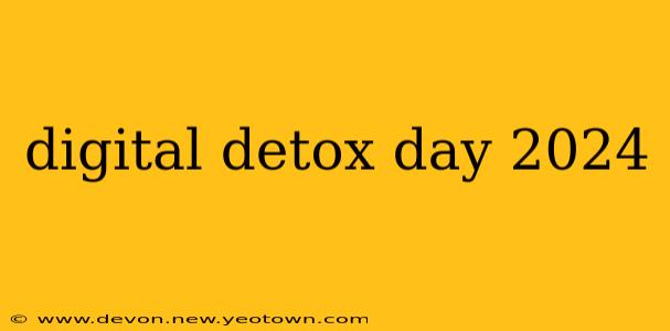 digital detox day 2024