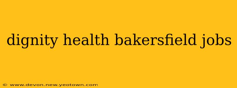dignity health bakersfield jobs