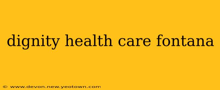 dignity health care fontana