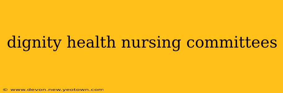 dignity health nursing committees