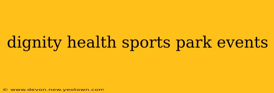 dignity health sports park events