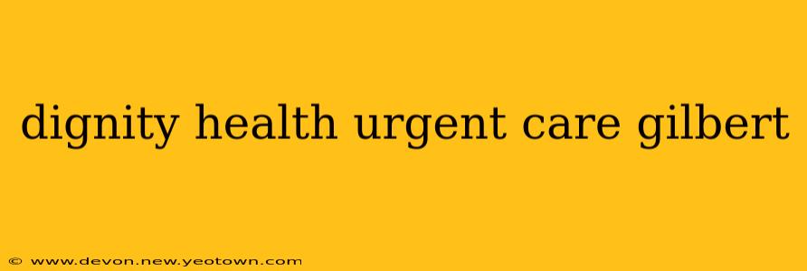 dignity health urgent care gilbert