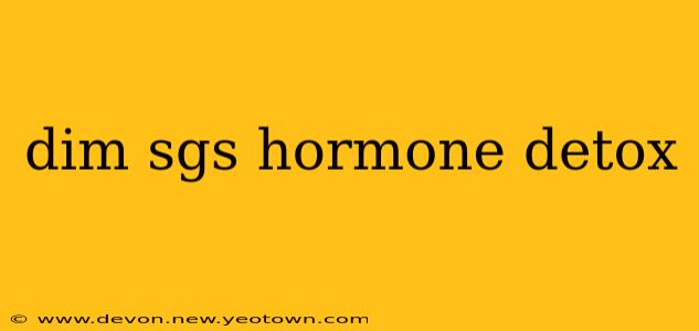 dim sgs hormone detox