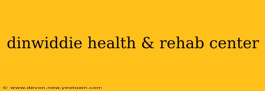 dinwiddie health & rehab center