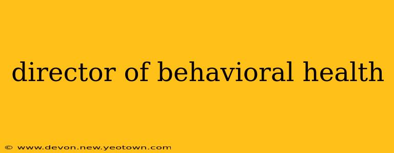 director of behavioral health