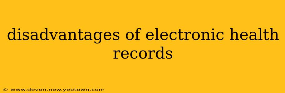 disadvantages of electronic health records