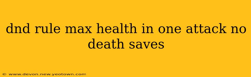 dnd rule max health in one attack no death saves