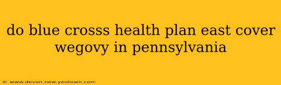 do blue crosss health plan east cover wegovy in pennsylvania
