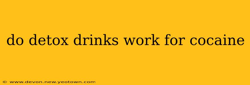do detox drinks work for cocaine