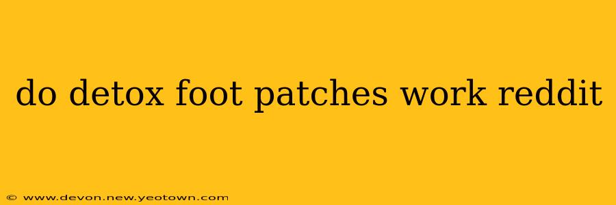 do detox foot patches work reddit
