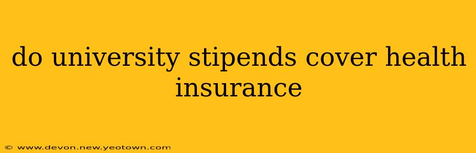 do university stipends cover health insurance