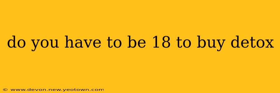 do you have to be 18 to buy detox