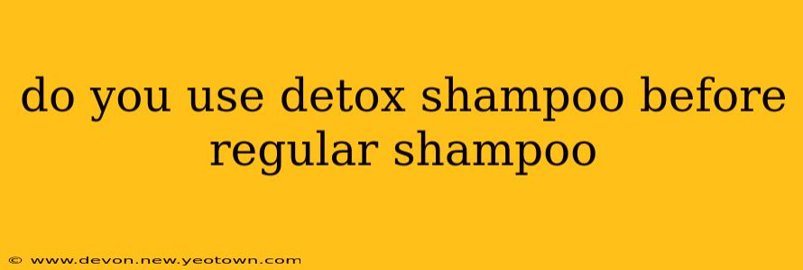 do you use detox shampoo before regular shampoo
