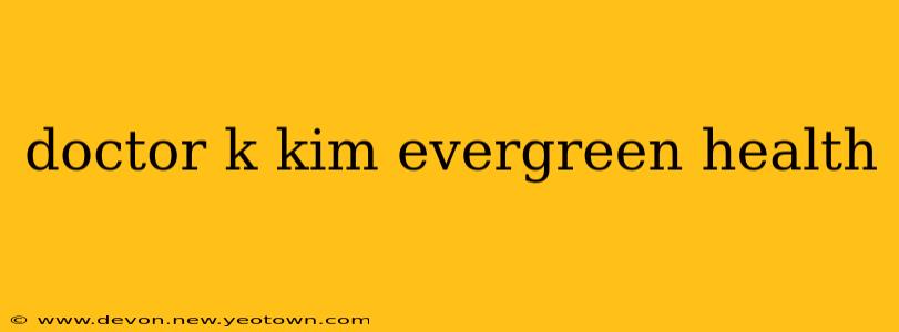 doctor k kim evergreen health