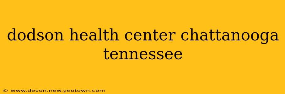 dodson health center chattanooga tennessee