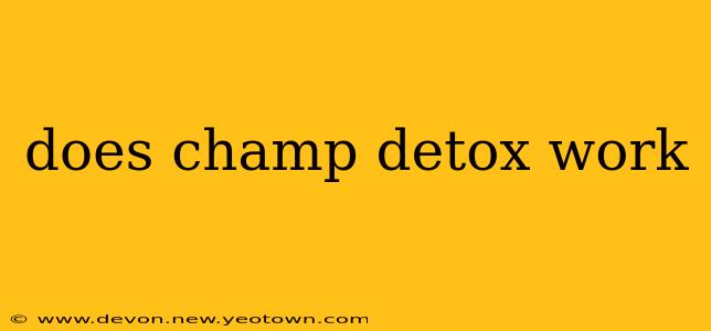 does champ detox work