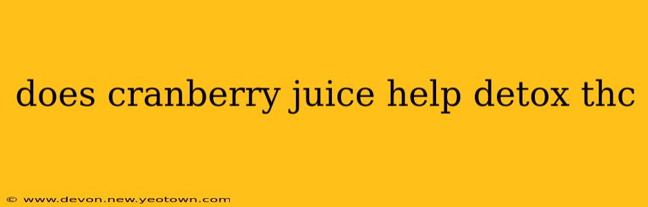 does cranberry juice help detox thc