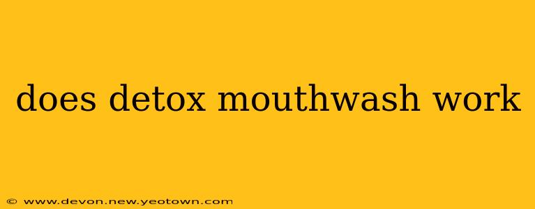 does detox mouthwash work