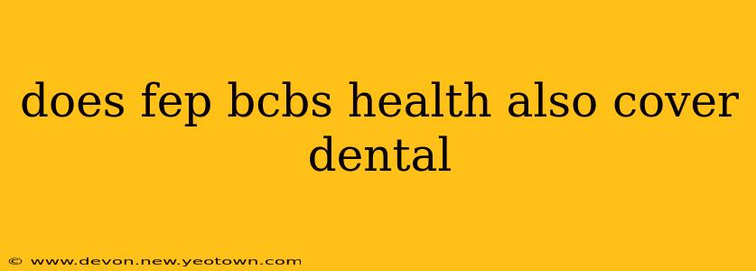 does fep bcbs health also cover dental