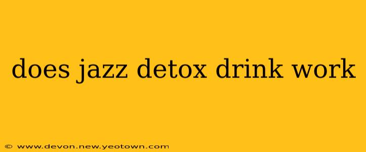 does jazz detox drink work