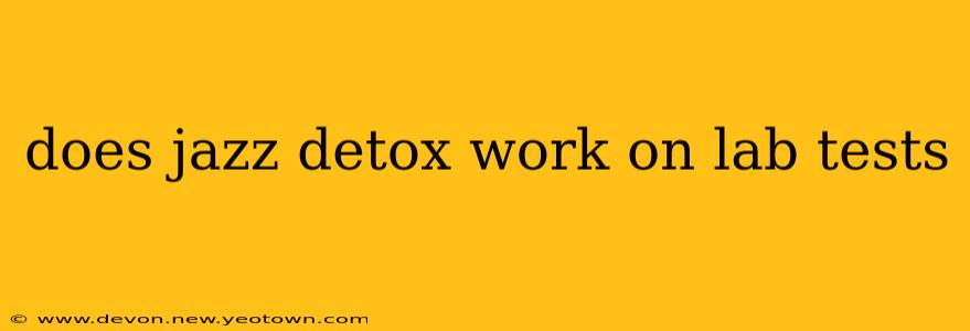 does jazz detox work on lab tests