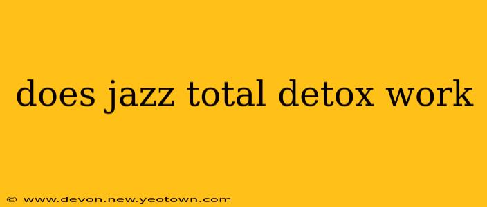 does jazz total detox work