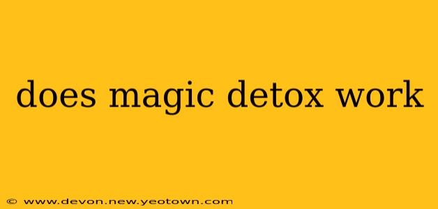 does magic detox work
