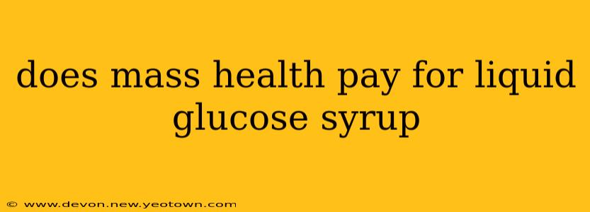 does mass health pay for liquid glucose syrup