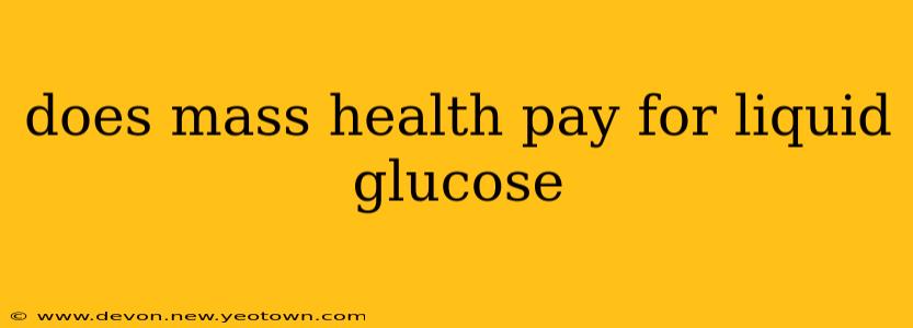 does mass health pay for liquid glucose