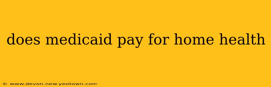 does medicaid pay for home health