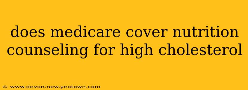does medicare cover nutrition counseling for high cholesterol