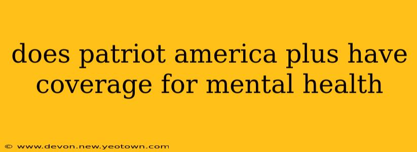 does patriot america plus have coverage for mental health