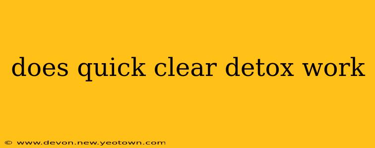 does quick clear detox work