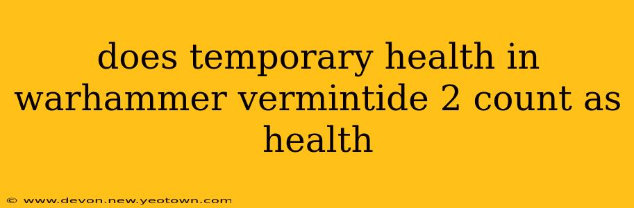 does temporary health in warhammer vermintide 2 count as health