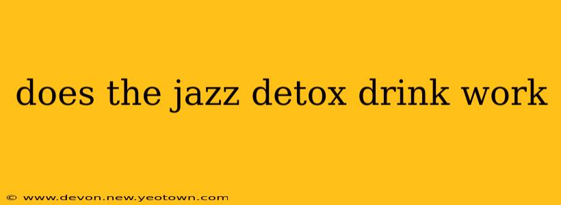 does the jazz detox drink work