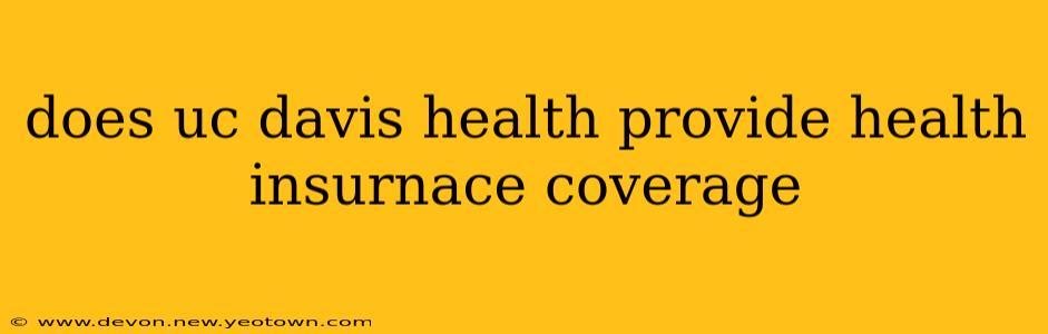 does uc davis health provide health insurnace coverage