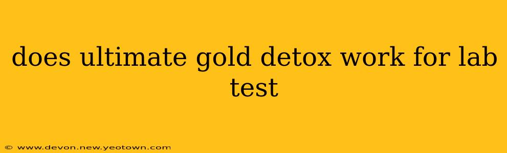 does ultimate gold detox work for lab test