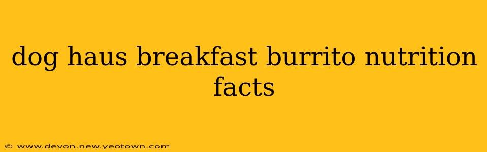 dog haus breakfast burrito nutrition facts