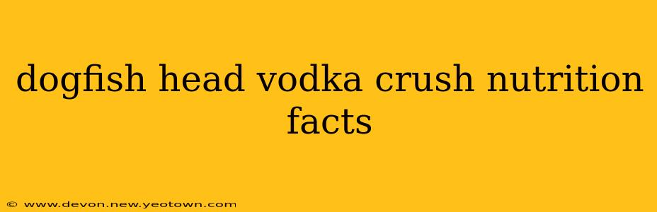 dogfish head vodka crush nutrition facts