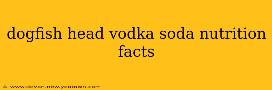 dogfish head vodka soda nutrition facts