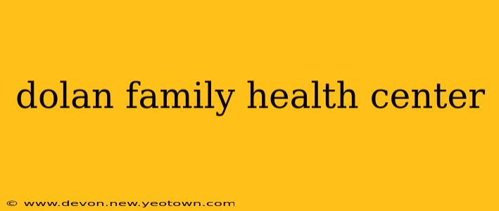 dolan family health center
