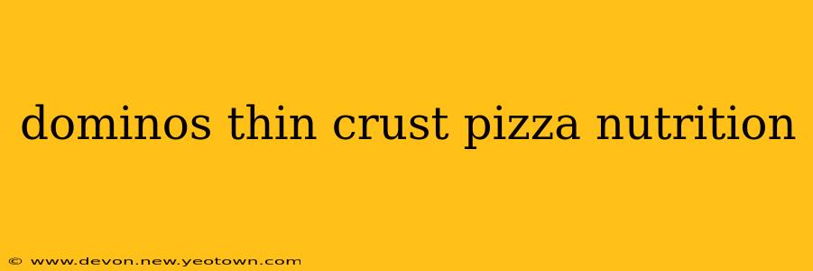 dominos thin crust pizza nutrition