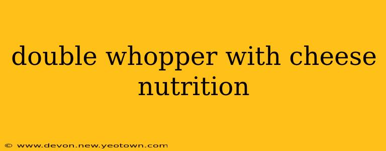 double whopper with cheese nutrition
