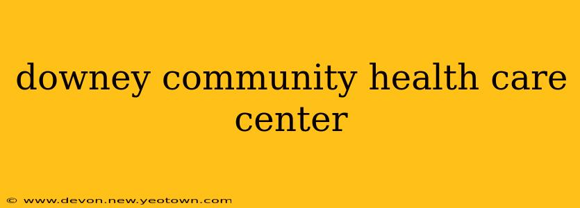 downey community health care center
