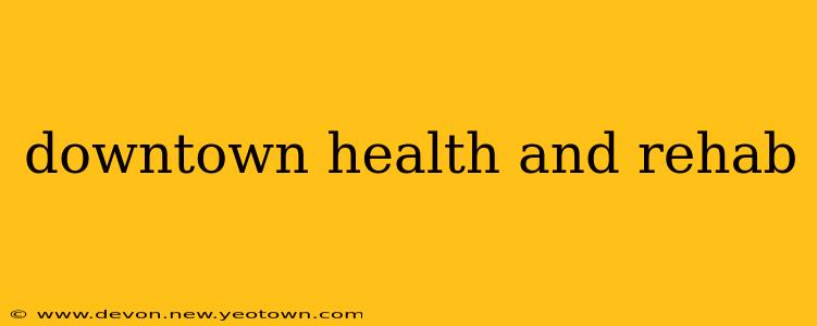 downtown health and rehab