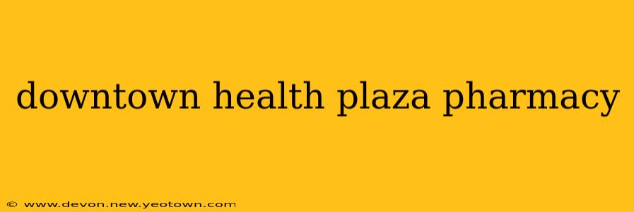 downtown health plaza pharmacy