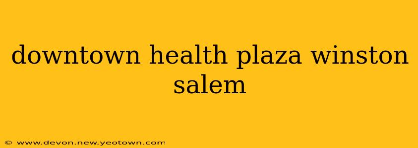 downtown health plaza winston salem