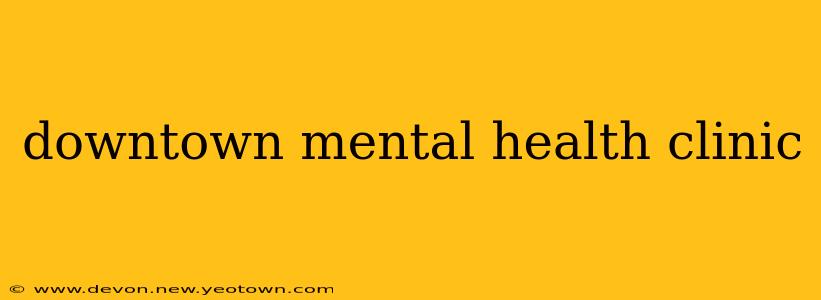 downtown mental health clinic